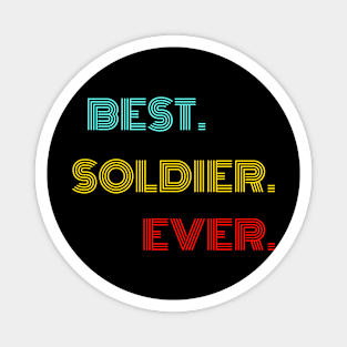 Best Soldier Ever - Nice Birthday Gift Idea Magnet